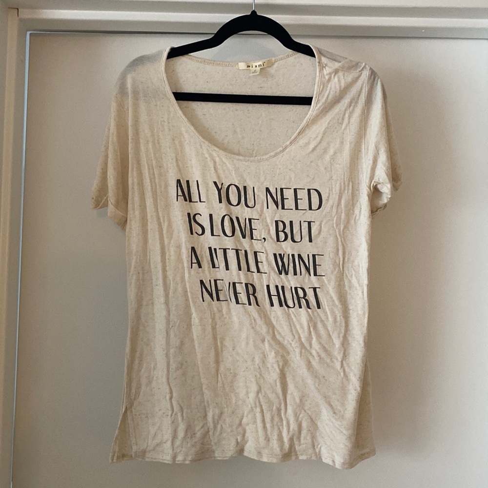 “All you need is love, but a little wine never hurt” Miami t-shirt.